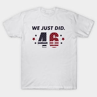 We Just Did 46, Restoring American Leadership, Joe Biden Kamala Harris Election 2020, Are We Great Again Yet? T-Shirt